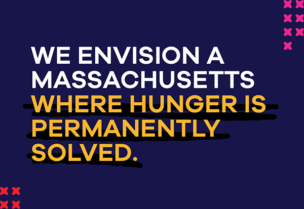 We envision a Massachusetts where hunger is permanently solv