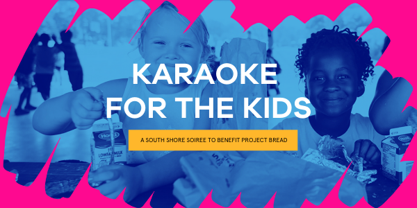 Karaoke for the Kids: A South Shore Soiree to Benefit Project Bread